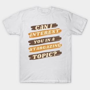 Can I Interest You in Stargazing T-Shirt